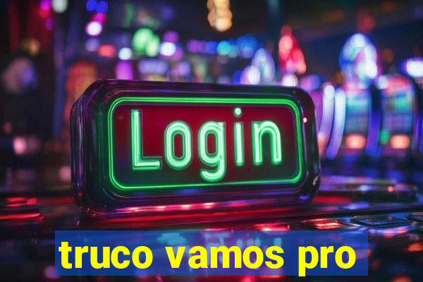 truco vamos pro